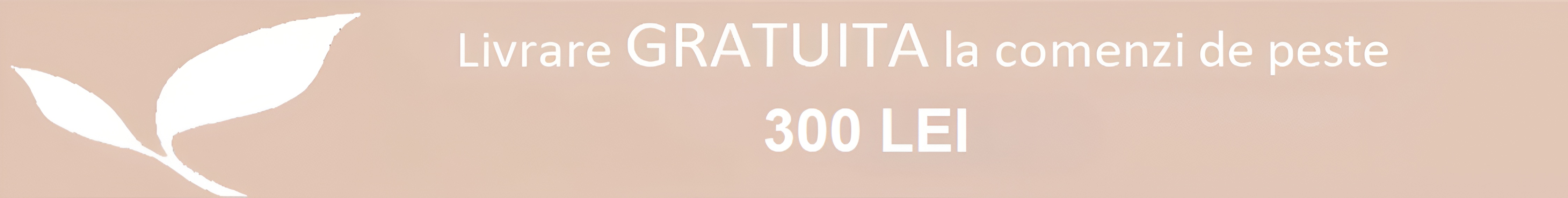 Livrare gratuita peste 300 lei